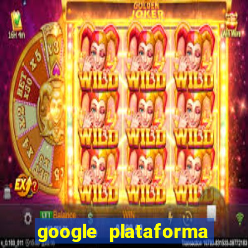 google plataforma de jogos